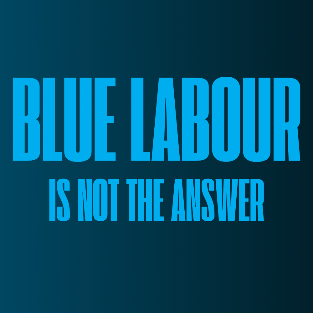 Blue Labour
Is not the answer